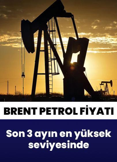 Brent petrol fiyatı son 3 ayın en yüksek seviyesinde