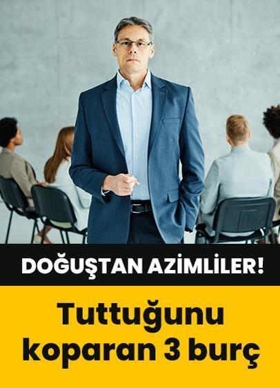 Tuttuğunu koparan 3 burç! 