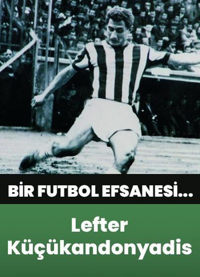 Fenerbahçe ve Türk futbolunun efsanesi: Lefter Küçükandonyadis