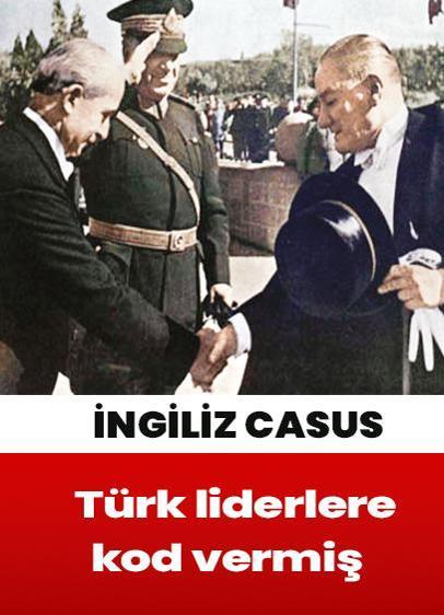 Atatürk için Robertson, İnönü için Smith! Casus raporu 90 yıl sonra gün yüzüne çıktı