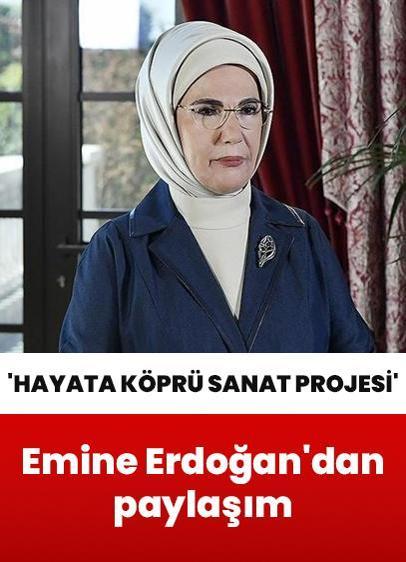 Emine Erdoğan'dan Hayata Köprü Sanat Projesi'ne ilişkin paylaşım