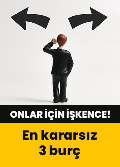 En kararsız 3 burç