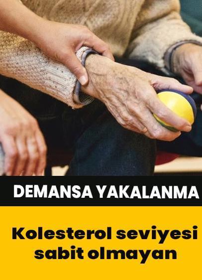 Kolesterol seviyesi değişken olanlar demansa daha yatkın