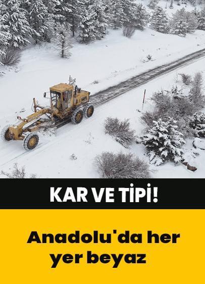 Kar ve tipi! Anadolu'da her yer beyaz gelinliğini giydi