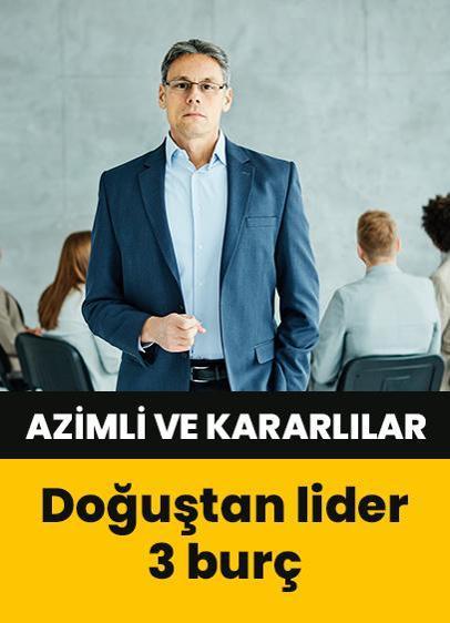 Hem azimli hem kararlılar! Doğuştan lider 3 burç