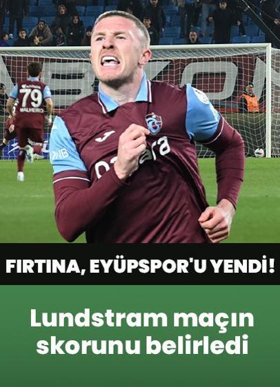 Trabzonspor'da Lundstram maçın skorunu belirledi! Fırtına, Eyüpspor'u yendi!