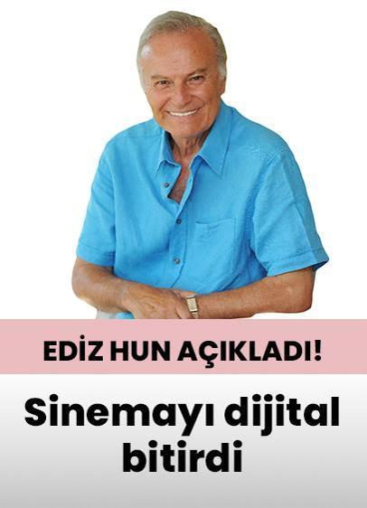 Ediz Hun açıkladı! Sinemayı dijital bitirdi