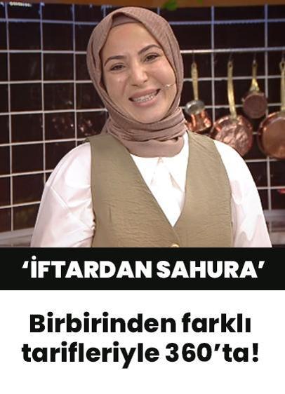 Ünlü şef Eda Karabulut 'İftardan Sahura' ile Ramazan ayı boyunca birbirinden farklı tarifleriyle her gün 360'ta!