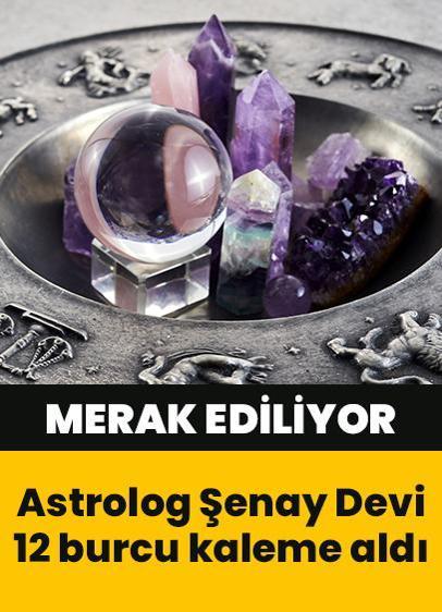 Astrolog Şenay Devi 12 burcu yazdı! Haftalık burç yorumları...