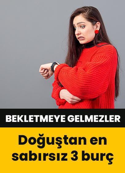 Bekletmeye gelmezler! Doğuştan en sabırsız 3 burç