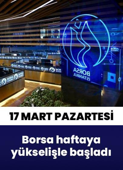 Borsa haftaya yükselişle başladı (17 Mart Pazartesi)
