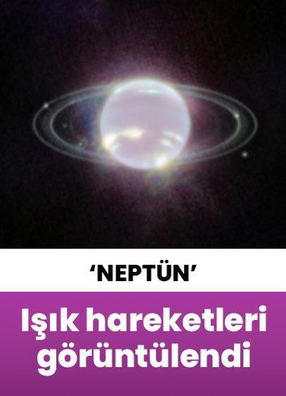 Neptün'deki ışık hareketleri ilk kez görüntülendi!
