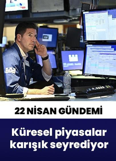22 Nisan Salı ekonomi gündeminde küresel piyasalar karışık seyrediyor