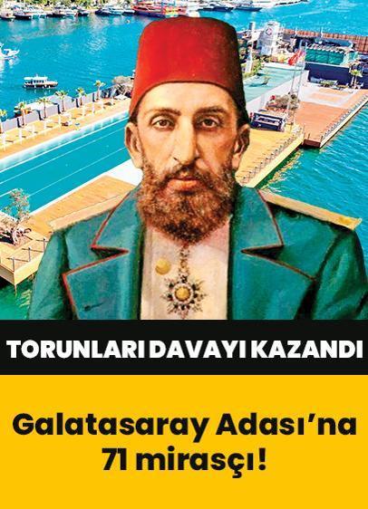 Sultan 2. Abdülhamid'in torunları miras davasını kazandı! Galatasaray Adası'na 71 mirasçı... İşte miras listesi