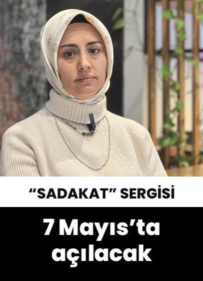 "Sadakat" sergisi 7 Mayıs'ta sanatseverlerle buluşacak!