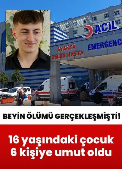 Beyin ölümü gerçekleşen 16 yaşındaki çocuk organlarıyla 6 kişiye umut oldu