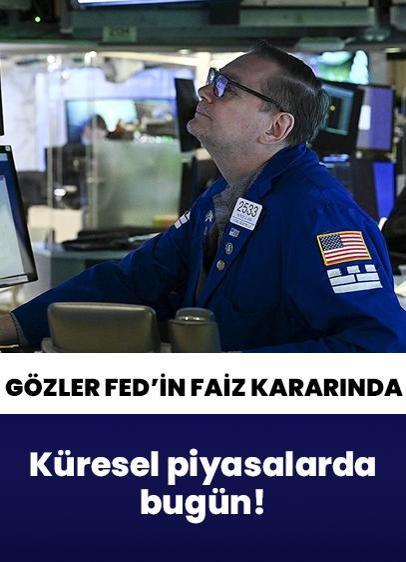 Küresel piyasalarda bugün! Gözler Fed'in faiz kararına çevrildi