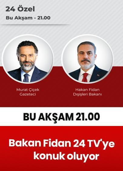 Bakan Fidan 24 TV'ye konuk oluyor