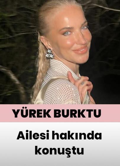 Burcu Esmersoy'dan yürek burkan itiraf! Ailesi hakkında konuştu