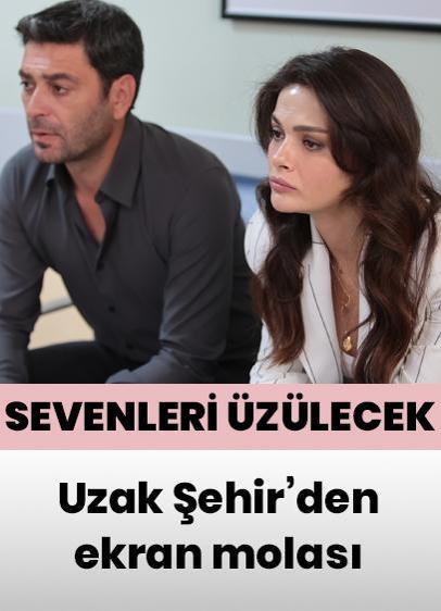 Uzak Şehir'den ekranlara mola!