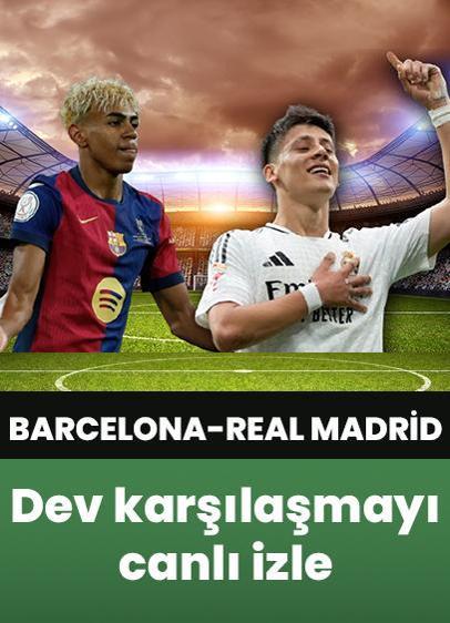 Barcelona - Real Madrid maçı canlı izle! Barcelona - Real Madrid maçı saat kaçta? Arda Güler ilk 11'de mi?