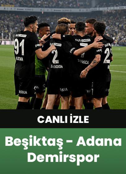 Beşiktaş - Adana Demirspor maçı canlı izle! Beşiktaş - Adana Demirspor maçı saat kaçta, hangi kanalda?