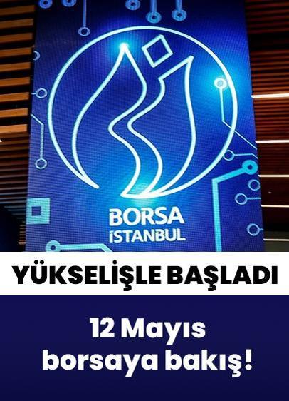Borsa haftaya yükselişle başladı | 12 Mayıs Pazartesi