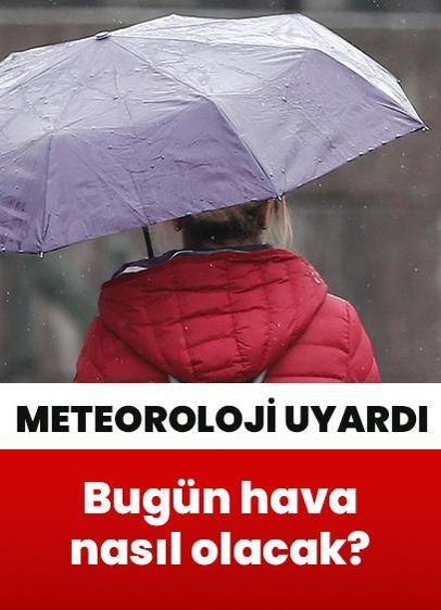 Bugün hava nasıl olacak? Meteorolojiden yağış uyarısı