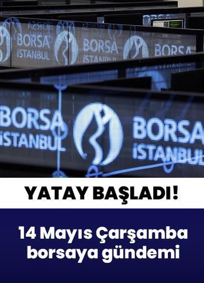 14 Mayıs Çarşamba borsaya bakış! Yeni güne yatay başladı