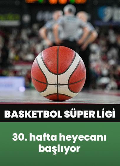 Basketbol Süper Ligi'nde 30. hafta heyecanı başlıyor!