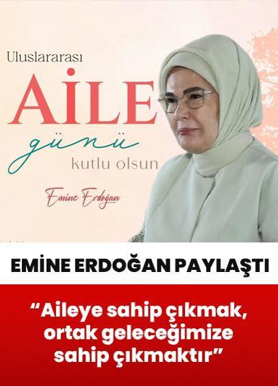 Emine Erdoğan'dan "Uluslararası Aile Günü" paylaşımı: Sahip çıkmak, ortak geleceğimize sahip çıkmaktır