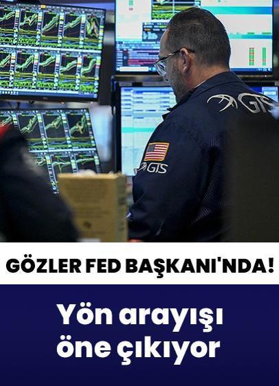 Küresel piyasalarda yön arayışı öne çıkıyor! Gözler Fed Başkanı'nın açıklamalarına çevrildi