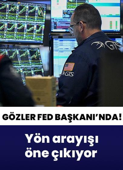 Küresel piyasalarda yön arayışı öne çıkıyor! Gözler Fed Başkanı'nın açıklamalarına çevrildi