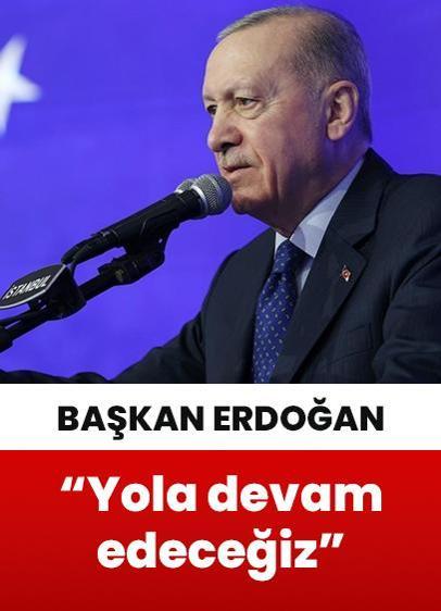 Cumhurbaşkanı Erdoğan: "Eleştirilere ve engellere aldırmadan yola devam edeceğiz"