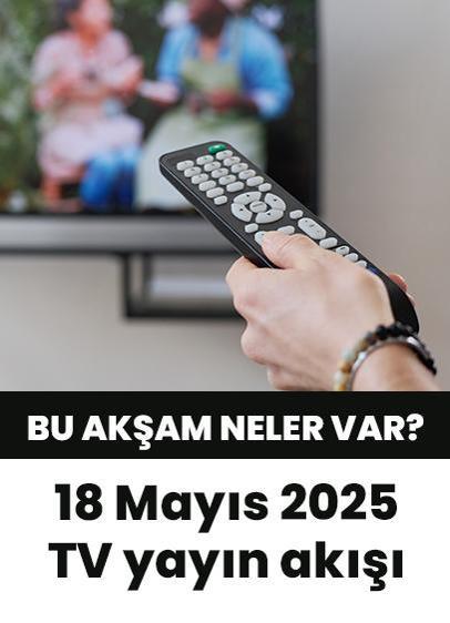Bu akşam hangi diziler var? 18 Mayıs 2025 Show TV, Kanal D, Star TV, TV8, TRT1, ATV yayın akışı