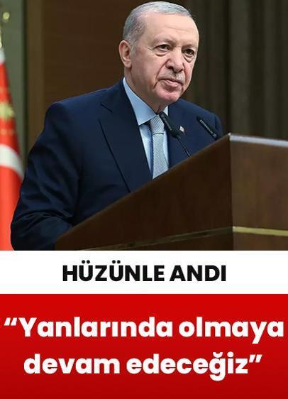Cumhurbaşkanı Erdoğan: "Her zaman yanlarında olmaya devam edeceğiz"