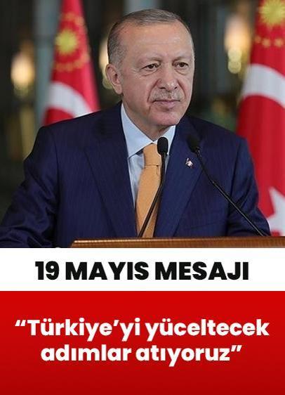 Cumhurbaşkanı Erdoğan'dan 19 Mayıs mesajı: Türkiye'yi yüceltecek adımlar atıyoruz