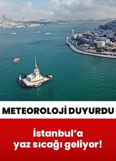 İstanbul'a yaz sıcağı geliyor! Meteoroloji il il açıkladı