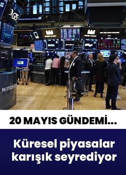 20 Mayıs ekonomi gündemi... Küresel piyasalar karışık seyrediyor