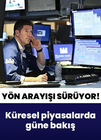 Küresel piyasalarda güne bakış! Yön arayışı sürüyor