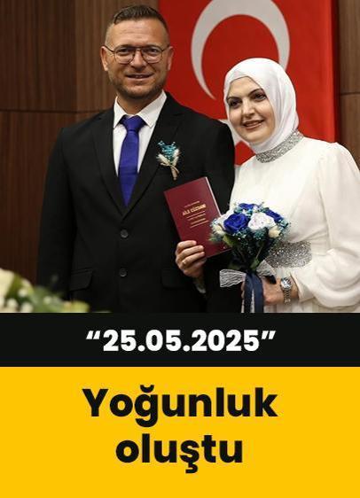 "25.05.2025" tarihinde evlenmek isteyenler nikah dairelerinde yoğunluk oluşturdu!