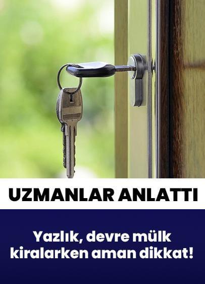 Uzmanlar anlattı! Yazlık ve devre mülk kiralarken aman dikkat!