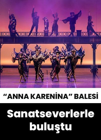"Anna Karenina" balesi sanatseverlerle buluştu!