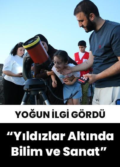 "Yıldızlar Altında Bilim ve Sanat" etkinliği yoğun ilgi gördü!