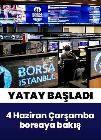 4 Haziran borsaya bakış: Yeni güne yatay başladı