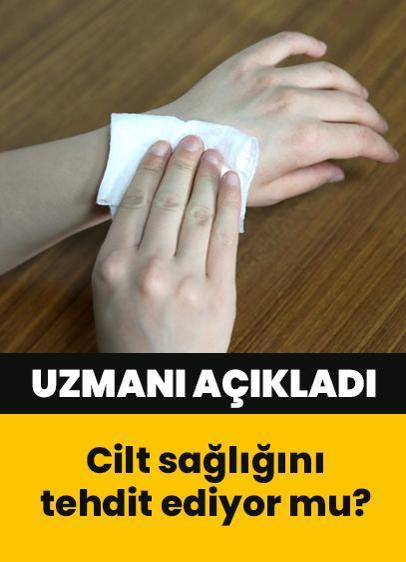 Islak mendil cilt sağlığını tehdit ediyor mu? Uzmanı açıkladı