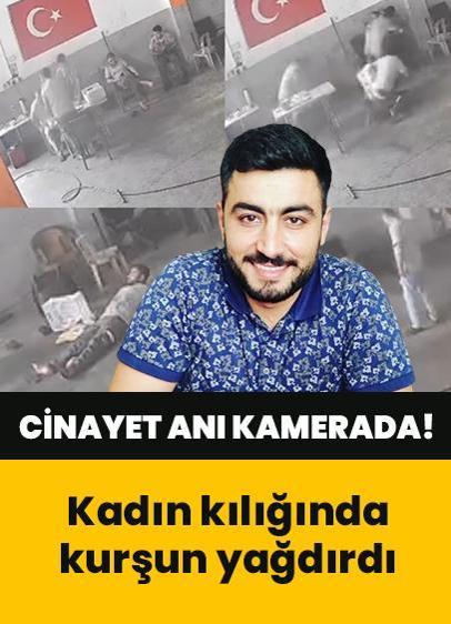 Kadın kılığında kurşun yağdırmıştı! Cinayet anı kamerada