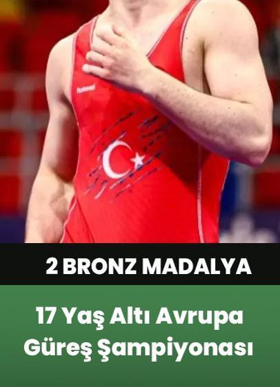 17 Yaş Altı Avrupa Güreş Şampiyonası'nda milli güreşçilerden 2 madalya