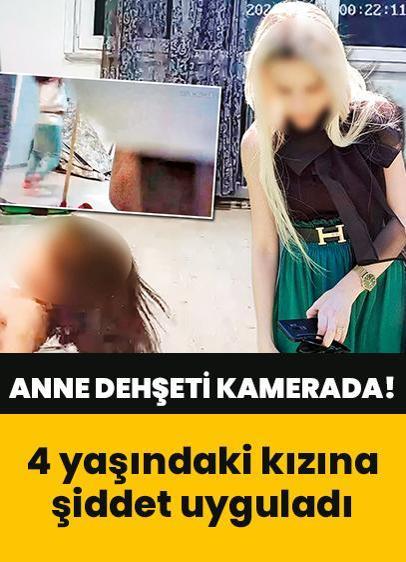 Anne dehşeti kamerada! 4 yaşındaki kızına şiddet uyguladı