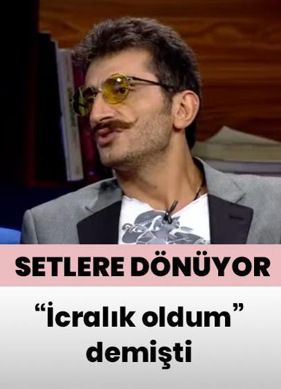 'İcralık oldum' demişti... Metin Keçeci setlere dönüyor!